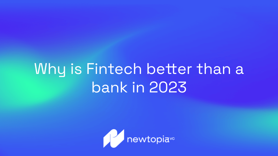 Why is Fintech better than a bank in 2023? 7 reasons you need to know
