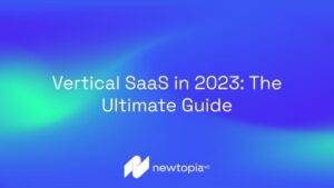 Vertical SaaS in 2023: The Ultimate Guide