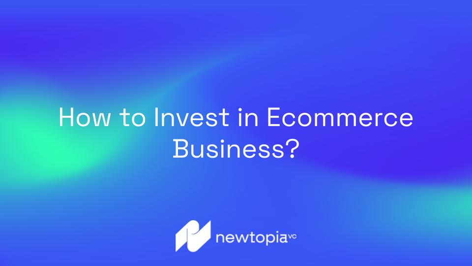 How to Invest in Ecommerce Business? Pros and Cons in 2023
